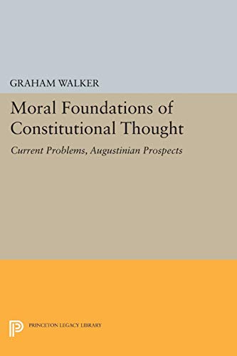 Moral Foundations of Constitutional Thought: Current Problems, Augustinian Prospects (Princeton Legacy Library) von Princeton University Press